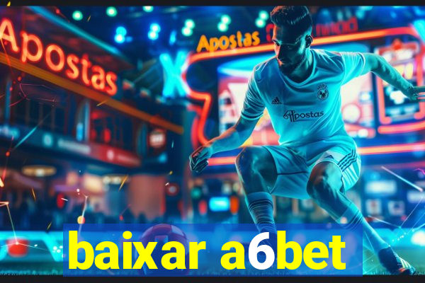 baixar a6bet